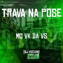 Mc Vk da VS Dj Keevin - Trava na Pose