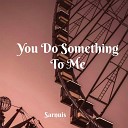 Sarnuis - You Do Something to Me Speed Up Remix