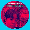 HEART DRAGON - You Have No Choice