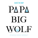 Papa Big Wolf - Close the Shop