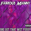 Famous Manny - She Got That Wet Pussy