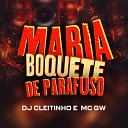 DJ Cleitinho MC Gw - Maria Boquete de Parafuso