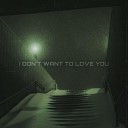 SX1ENT feat lxovxe - I DON T WANT TO LOVE YOU