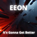 Eeon - It s Gonna Get Better