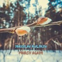 Yaroslav Kulikov - March Again