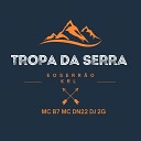 MC B7 MC DN 22 DJ 2G - Tropa da Serra E o Serr o Krl