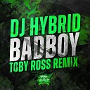 DJ Hybrid - Badboy Toby Ross Remix