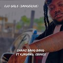Chainz bang bang feat Kjmgang Obinice - Ojo girls dangerous feat Kjmgang Obinice