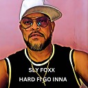 SLY FOXX - Hard Fi Go Inna
