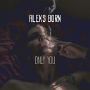 Aleks Born - Only You