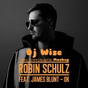 Robin Schulz & James Blunt - OK (Dj Wise - Тима Александров Mashup)