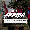 Joxman feat Antonio Soto - Lo de Arriba Remix