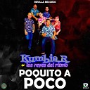 KUMBIA R LOS REYES DEL RITMO - Poquito a Poco
