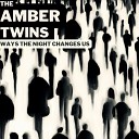 The Amber Twins - Ways in Which Night It Changes Us