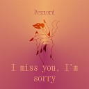 Pezxord - I Miss You I m Sorry Speed Up Remix