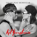 Otush feat Bunnyzar - Kel Yarashamiz