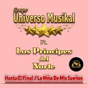 Grupo Universo Musikal feat Los Principes Del… - Hasta el Final La Ni a de Mis Sue os