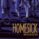 Homesick - Ничто не вечно