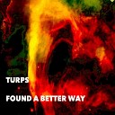 Turps - Found a Better Way