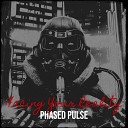 Phased Pulse - Facing Your Reality