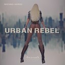 Michael Harris - Urban Rebel Radio Edit