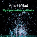 Anis I Milad - My Valentine Date and Desire