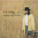 L A Cowboy - Take Me Back