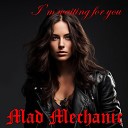 Mad Mechanic - I m Waiting for You