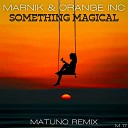 Marnik Orange INC - Something Magical Matuno Radio Remix