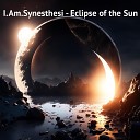 I Am Synesthesi - Eclipse of the Sun