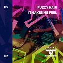 Fuzzy Hair - It Makes Me Feel Extended Mix