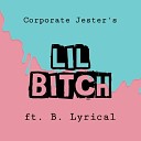Corporate Jester feat B Lyrical - Lil Bitch