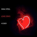 Inna Steel - Love Stays 4 Ever