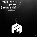 Rozfresh pyxis Sammie Hall - Last Time