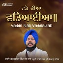 Bhai Shamandeep Singh Ji Taan - Vadde Kian Vaddiayian