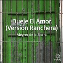 Alegres De La Sierra - Duele El Amor Versi n Ranchera