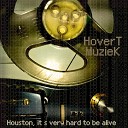 Hovert Muziek - Houston It S Very Hard to Be Alive