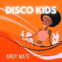 Andy Mate - DISCO KIDS