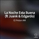 El Pelon AM - La Noche Esta Buena (ft Juank & Edgardo)