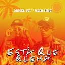 Danel Vz feat Keid Sing - Esta Que Quema