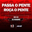 MC K9 DJ MAGNO - Passa o Pente Ro a o Pente