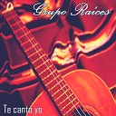 Grupo Ra ces - Te Canto Yo