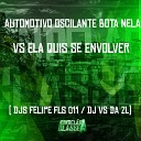 DJ Felipe FLS 011 DJ VS da ZL - Automotivo Oscilante Bota Nela Vs Ela Quis Se…