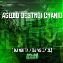 DJ Motta DJ VS da ZL - Agudo Destr i Cr nio