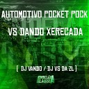 DJ Vando DJ VS da ZL - Automotivo Pocket Pock Vs Dando Xerecada