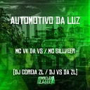Mc Vk da VS MC SILLVEER DJ Coreia ZL feat DJ VS da… - Automotivo da Luz