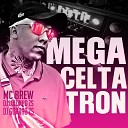 MC Brew DJ Gord o Zs DJ Luizinho ZS - Mega Celtatron
