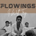 Flowings - I Will Try