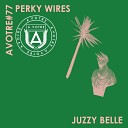 Perky Wires - Juzzy Belle