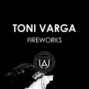 Toni Varga - Fireworks Mark Fanciulli Remix
